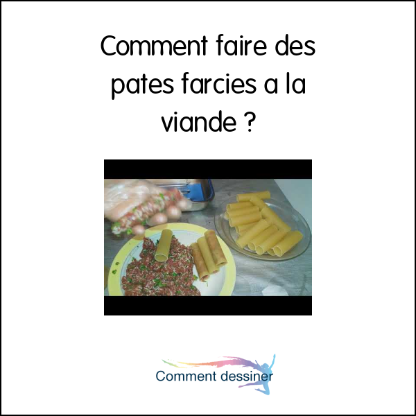 Comment faire des pates farcies a la viande